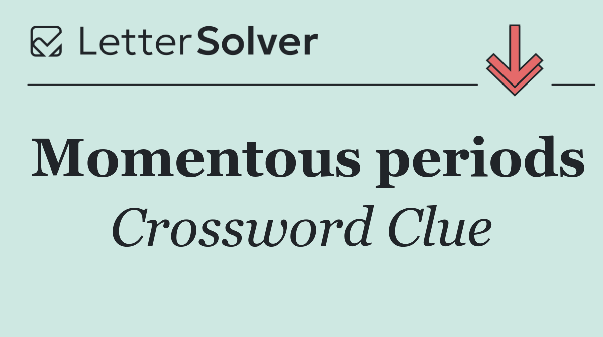 Momentous periods