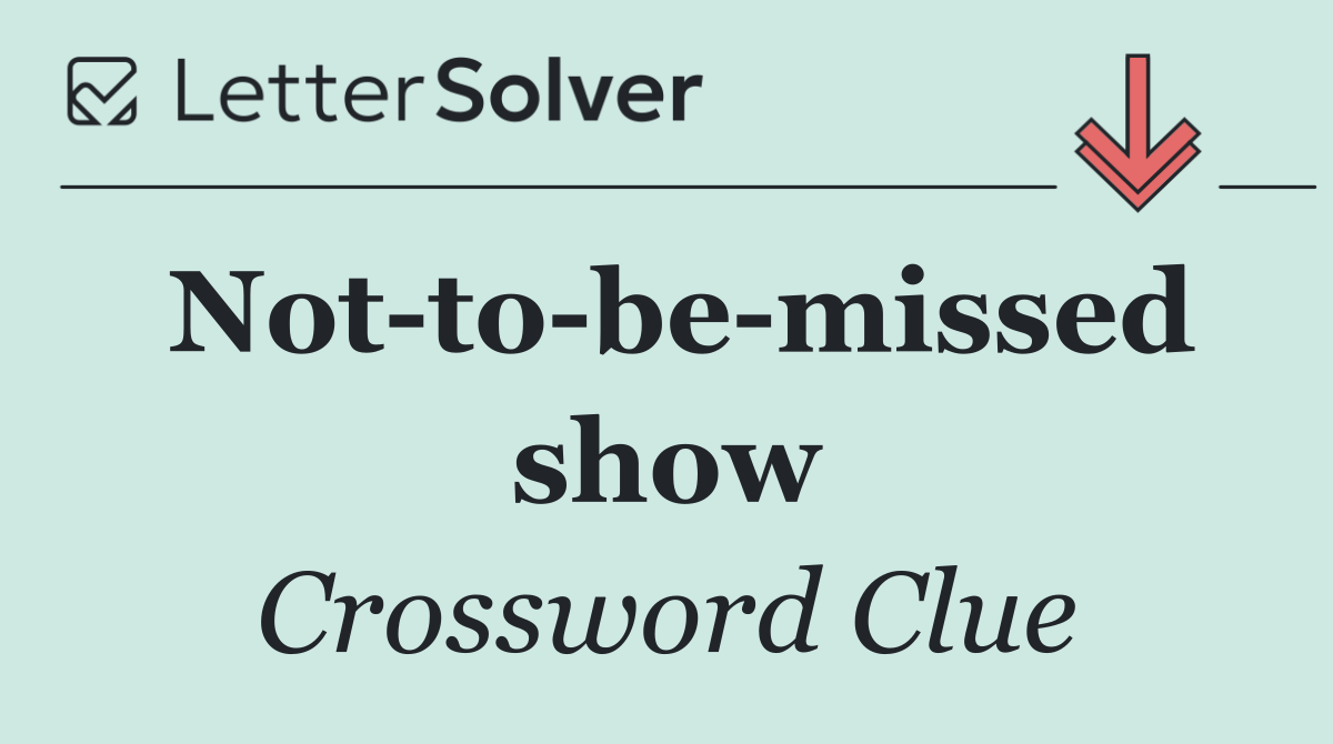 Not to be missed show