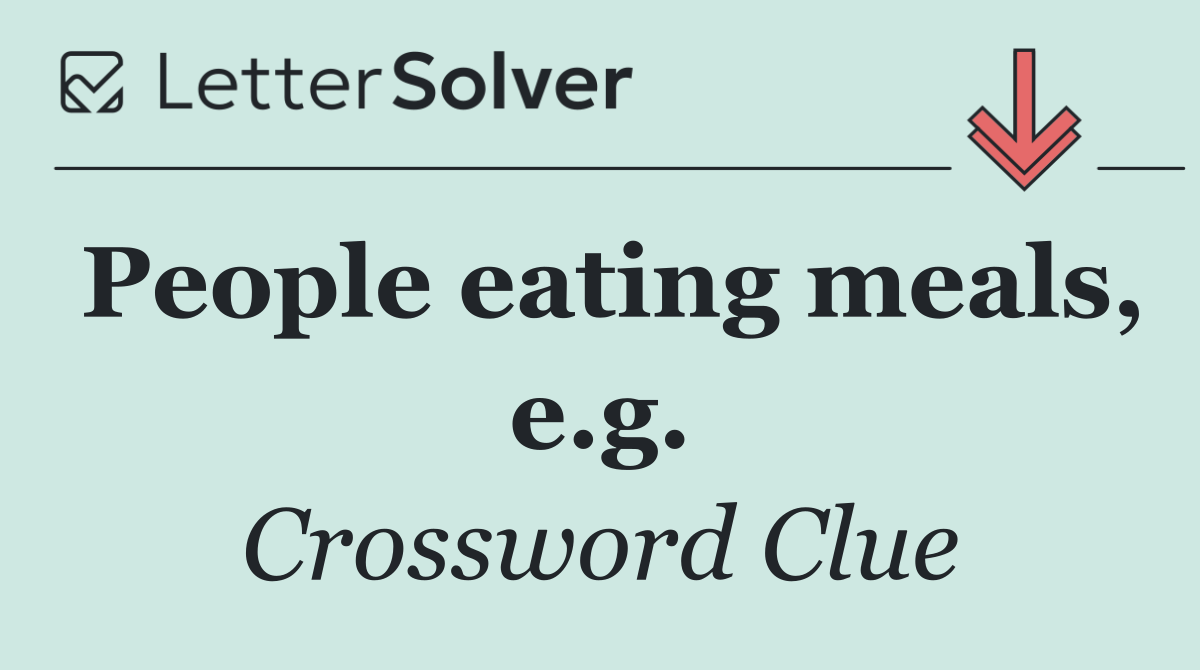 People eating meals, e.g.