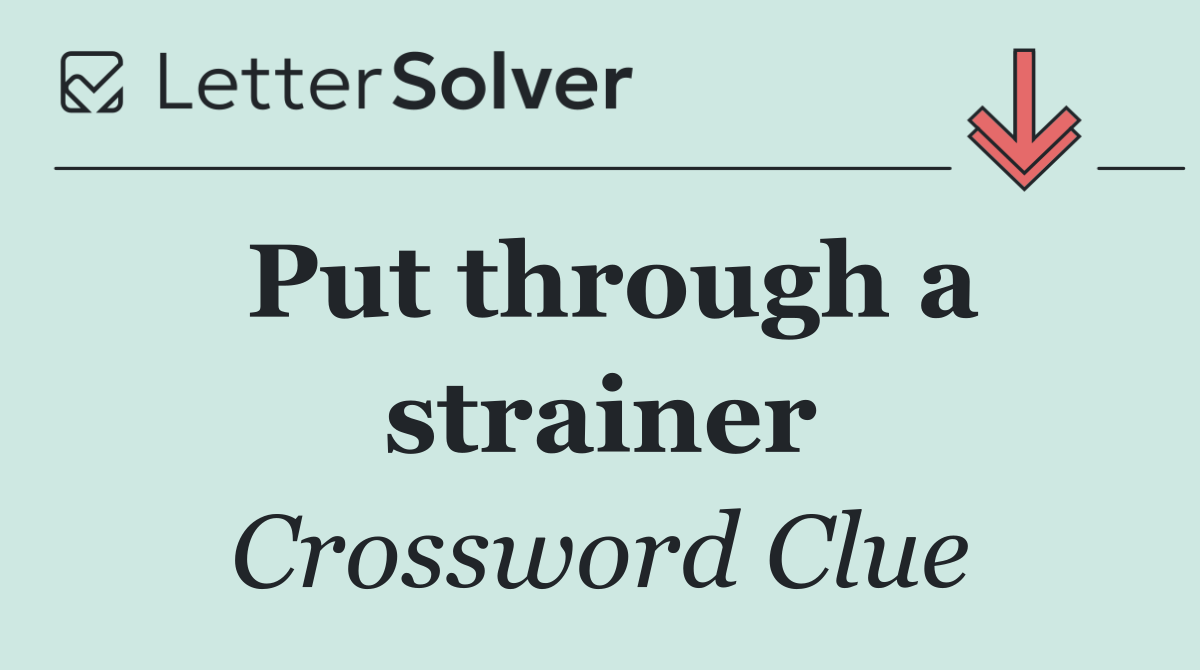 Put through a strainer