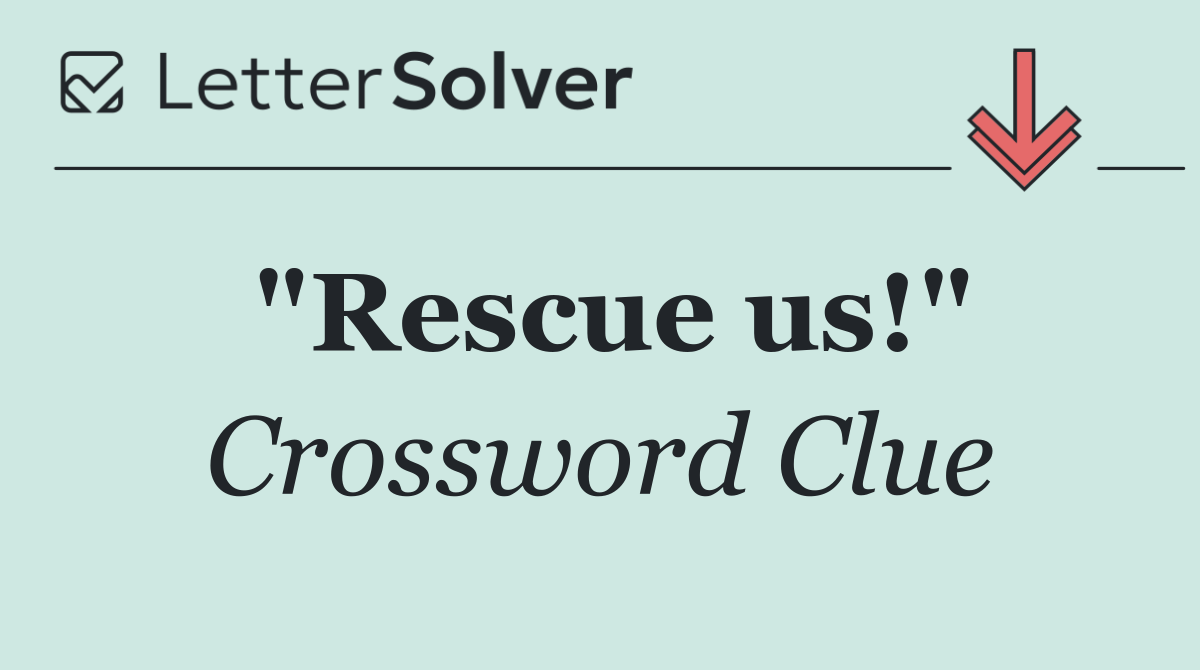 "Rescue us!"
