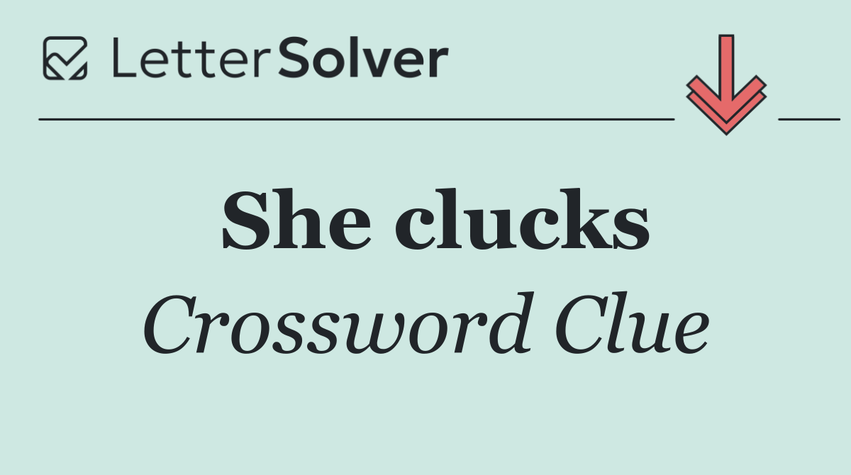 She clucks