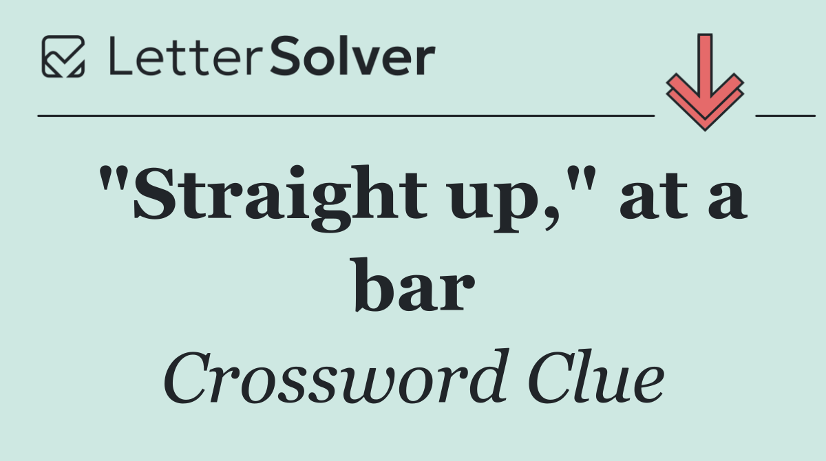 "Straight up," at a bar
