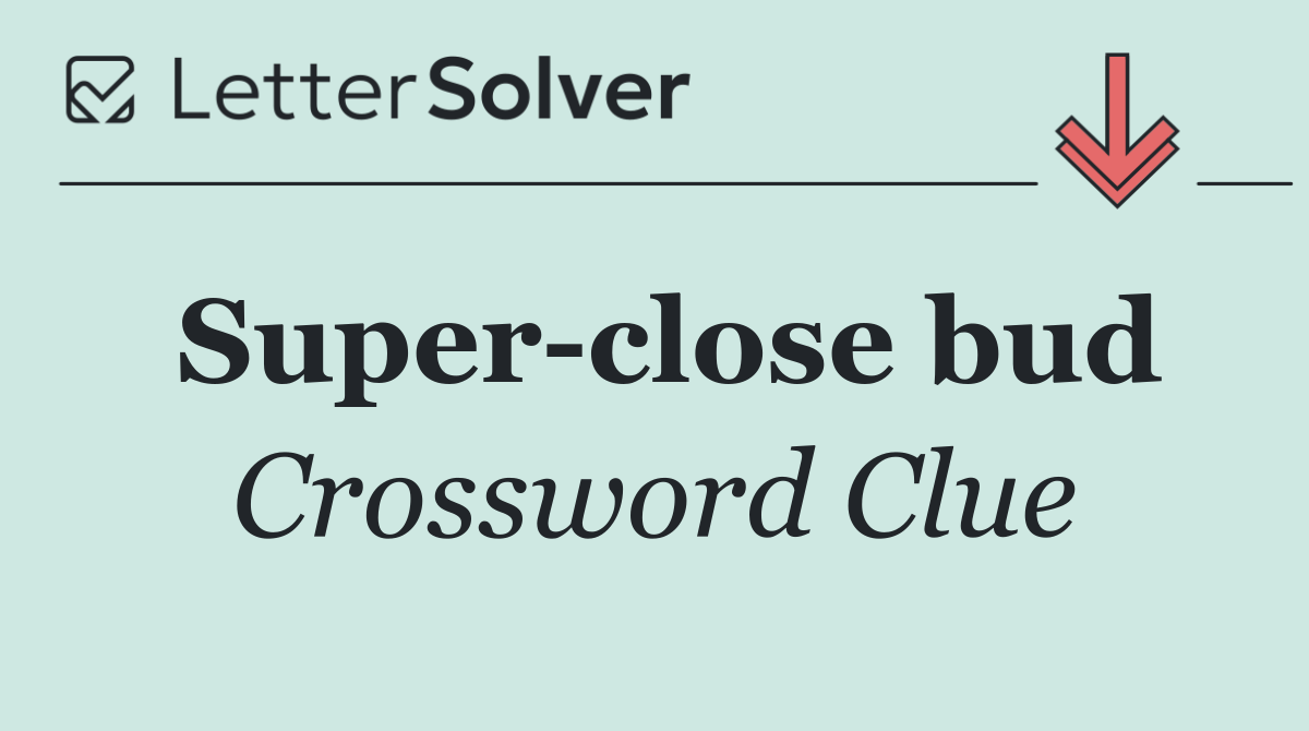 Super close bud