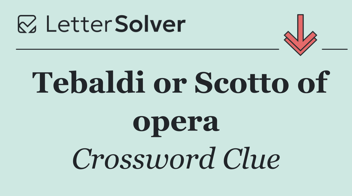 Tebaldi or Scotto of opera