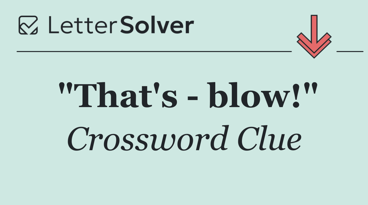 "That's   blow!"
