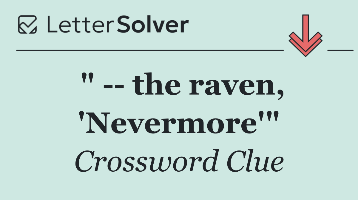 "    the raven, 'Nevermore'"