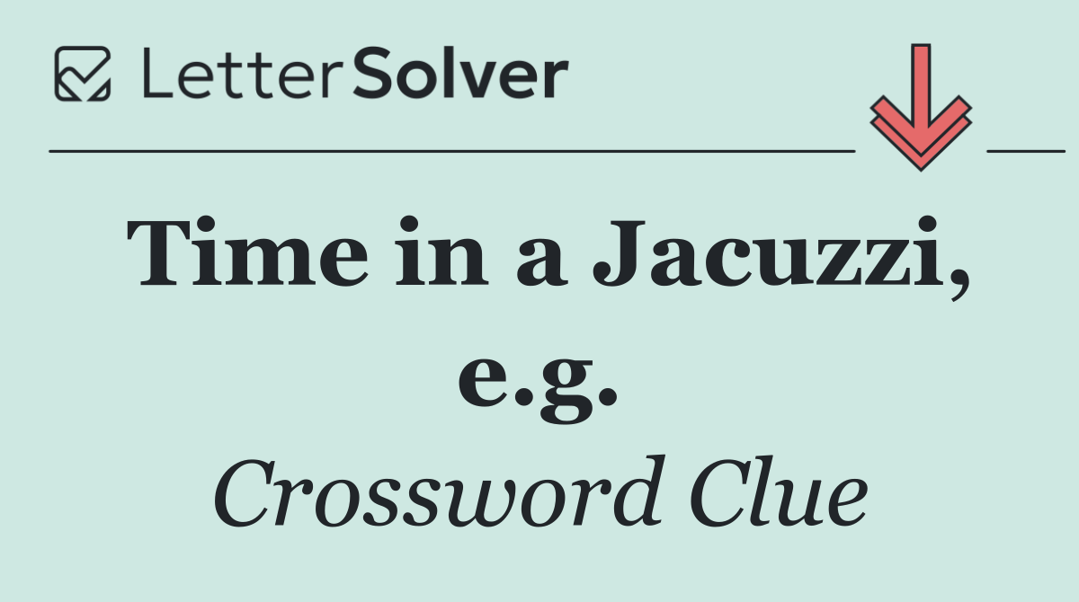 Time in a Jacuzzi, e.g.