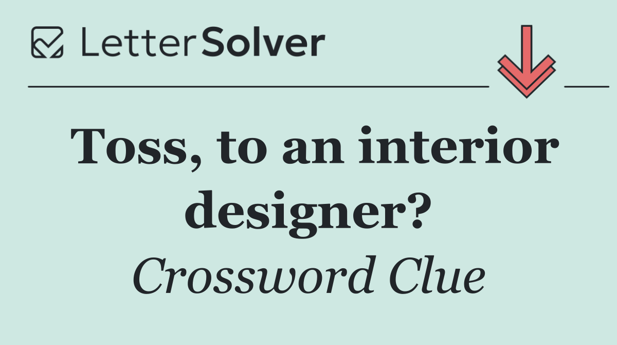 Toss, to an interior designer?