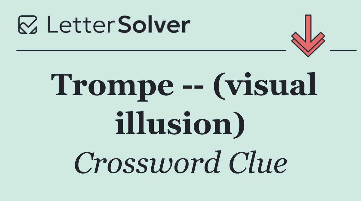 Trompe    (visual illusion)