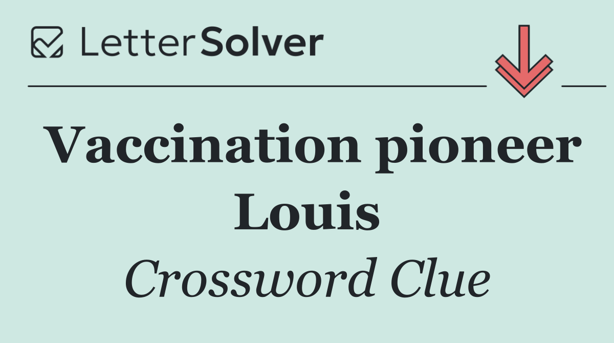 Vaccination pioneer Louis