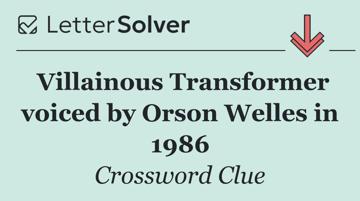 Villainous Transformer voiced by Orson Welles in 1986