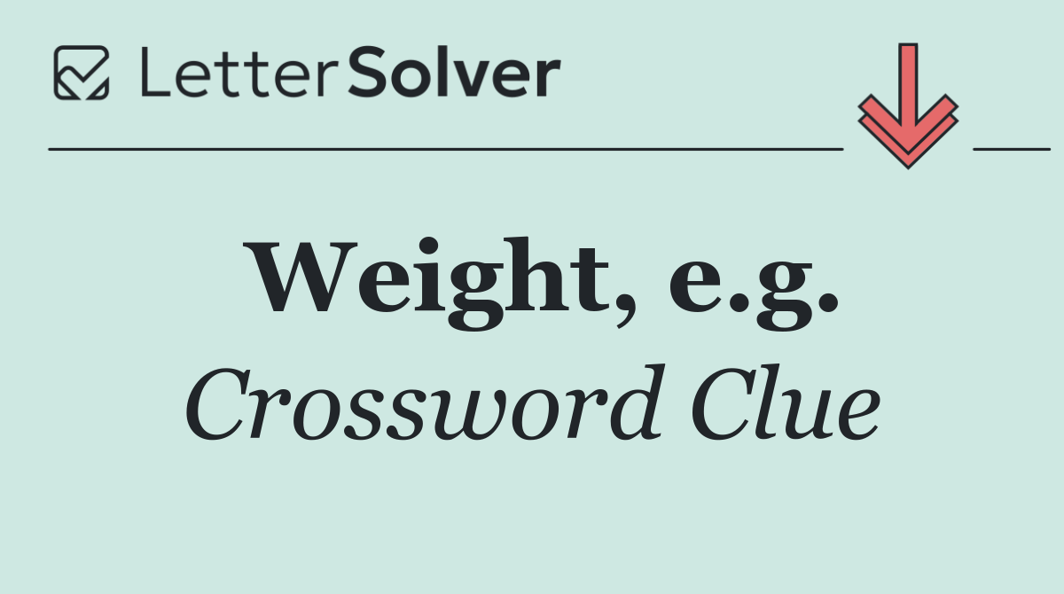 Weight, e.g.