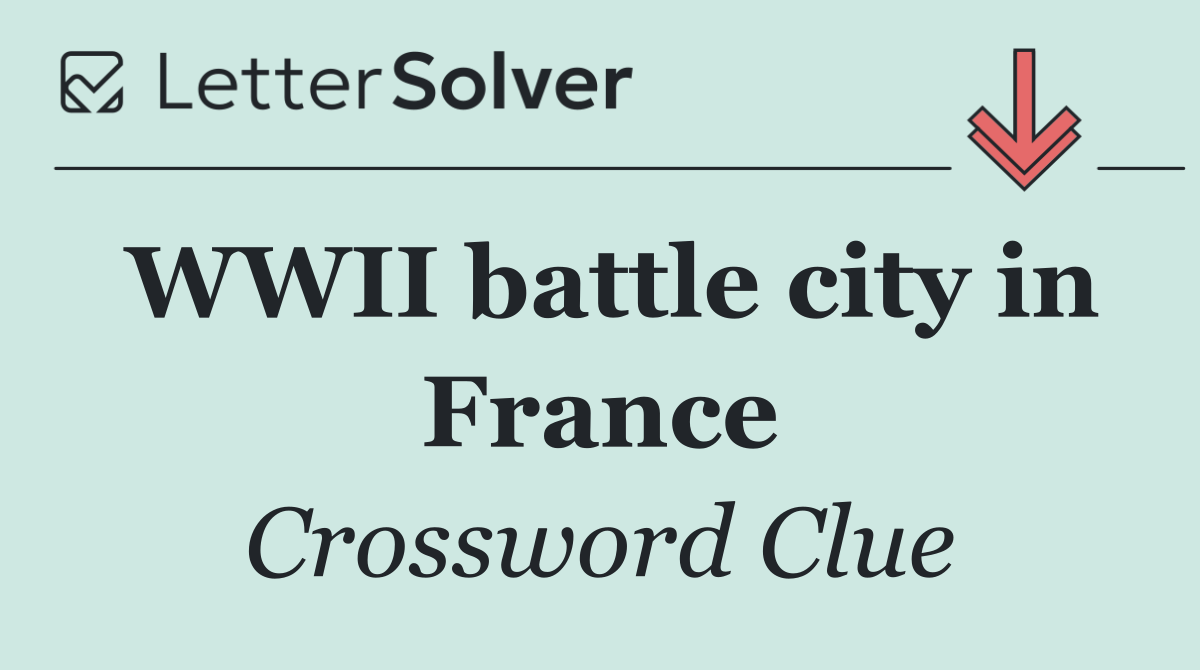 WWII battle city in France
