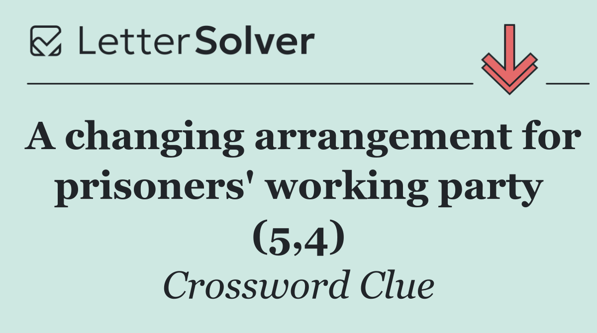 A changing arrangement for prisoners' working party (5,4)