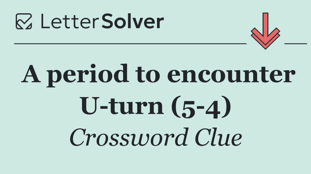 A period to encounter U turn (5 4)