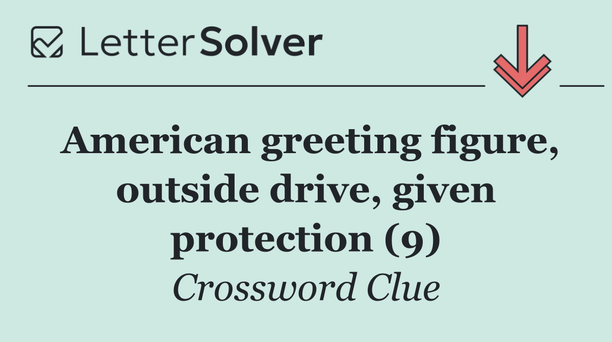 American greeting figure, outside drive, given protection (9)