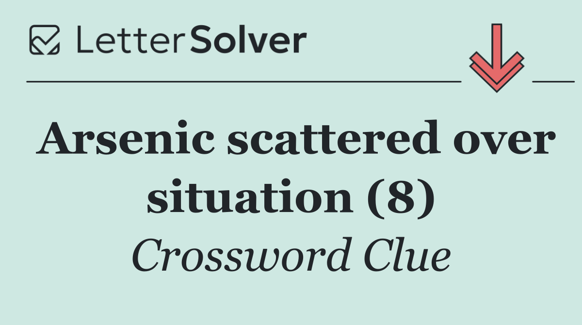 Arsenic scattered over situation (8)