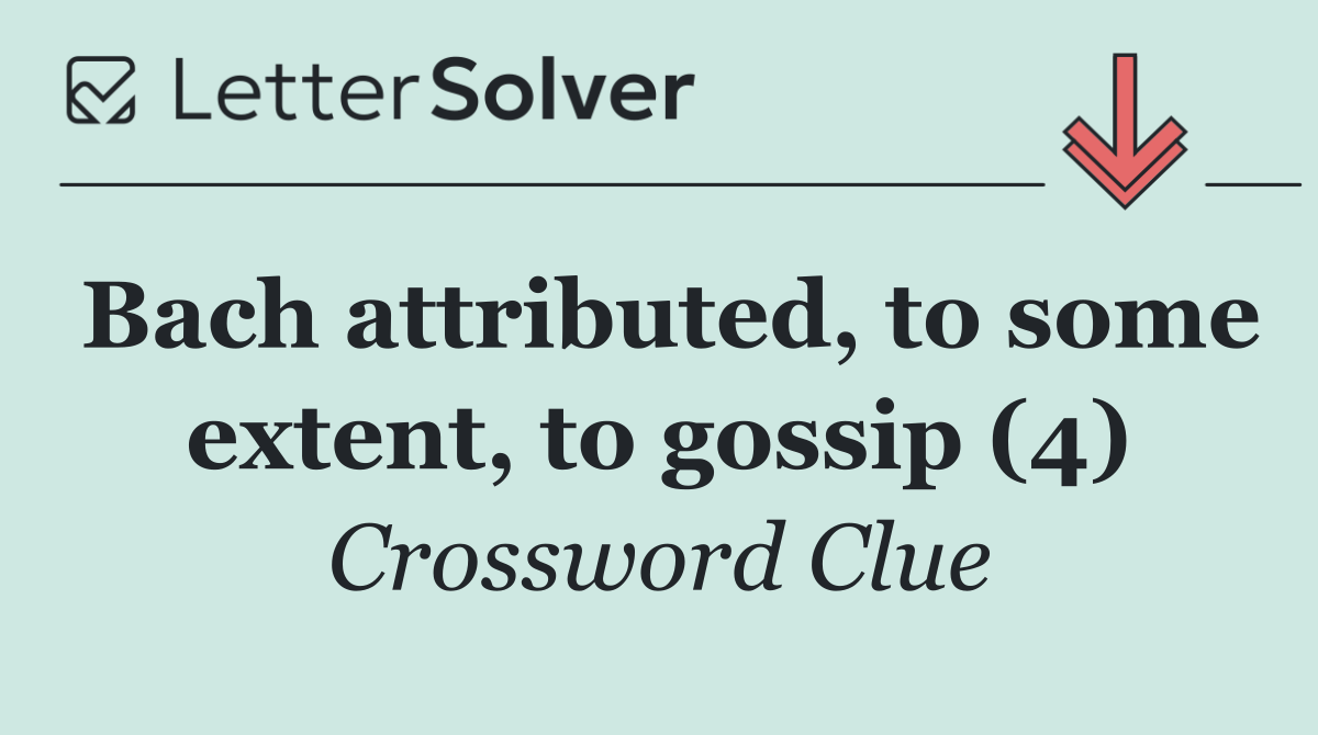 Bach attributed, to some extent, to gossip (4)