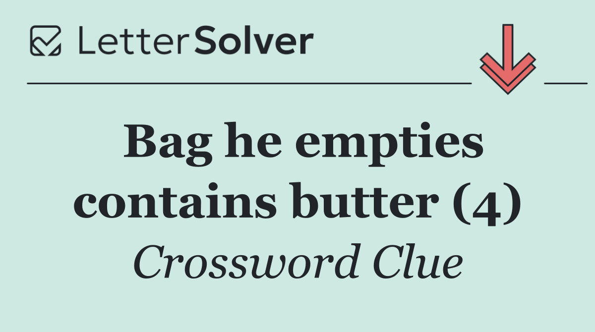 Bag he empties contains butter (4)