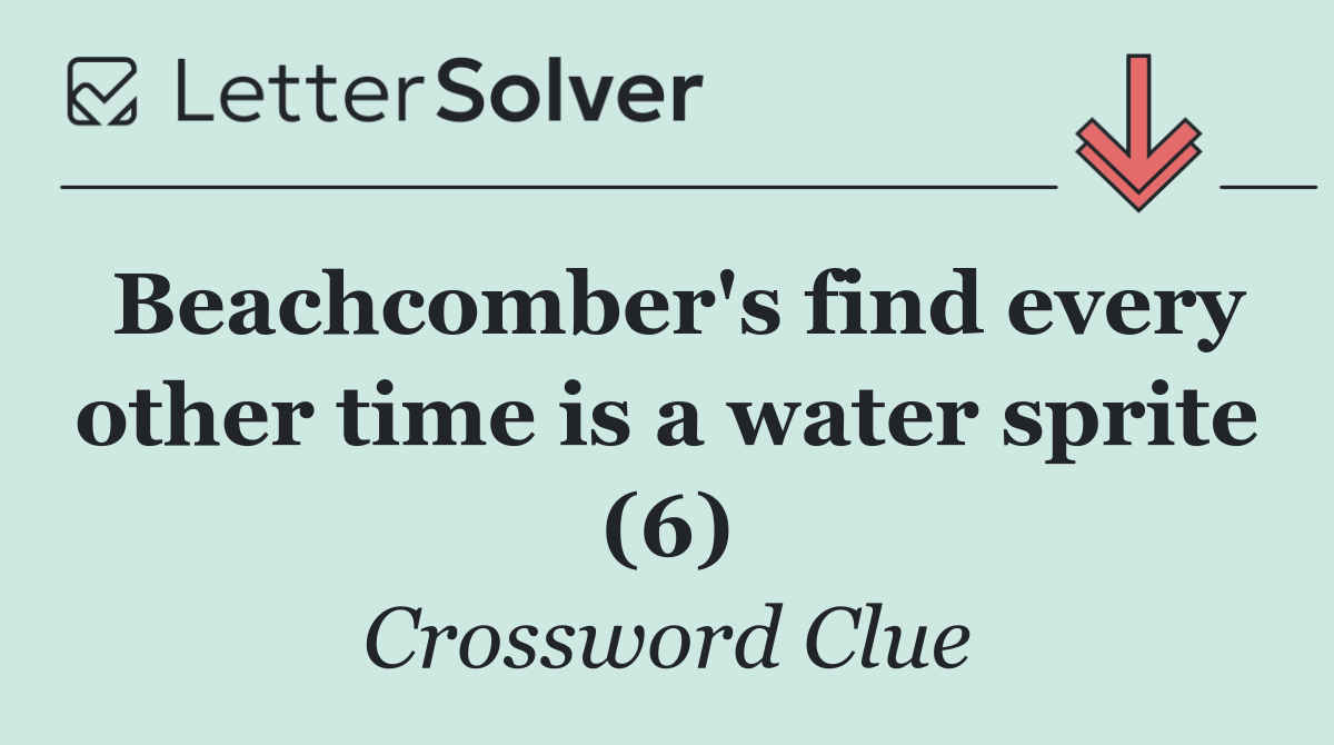 Beachcomber's find every other time is a water sprite (6)