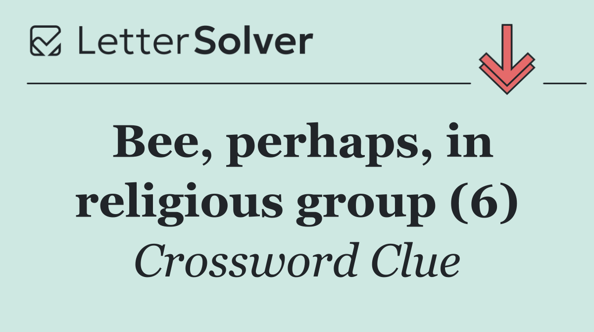 Bee, perhaps, in religious group (6)