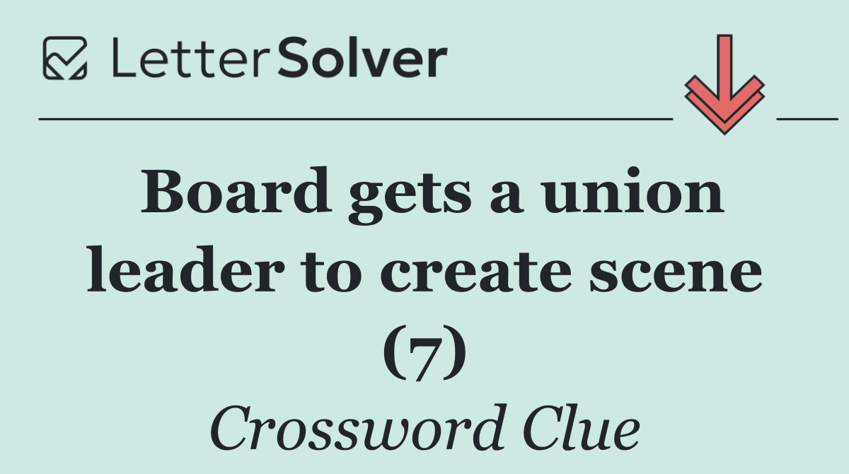 Board gets a union leader to create scene (7)