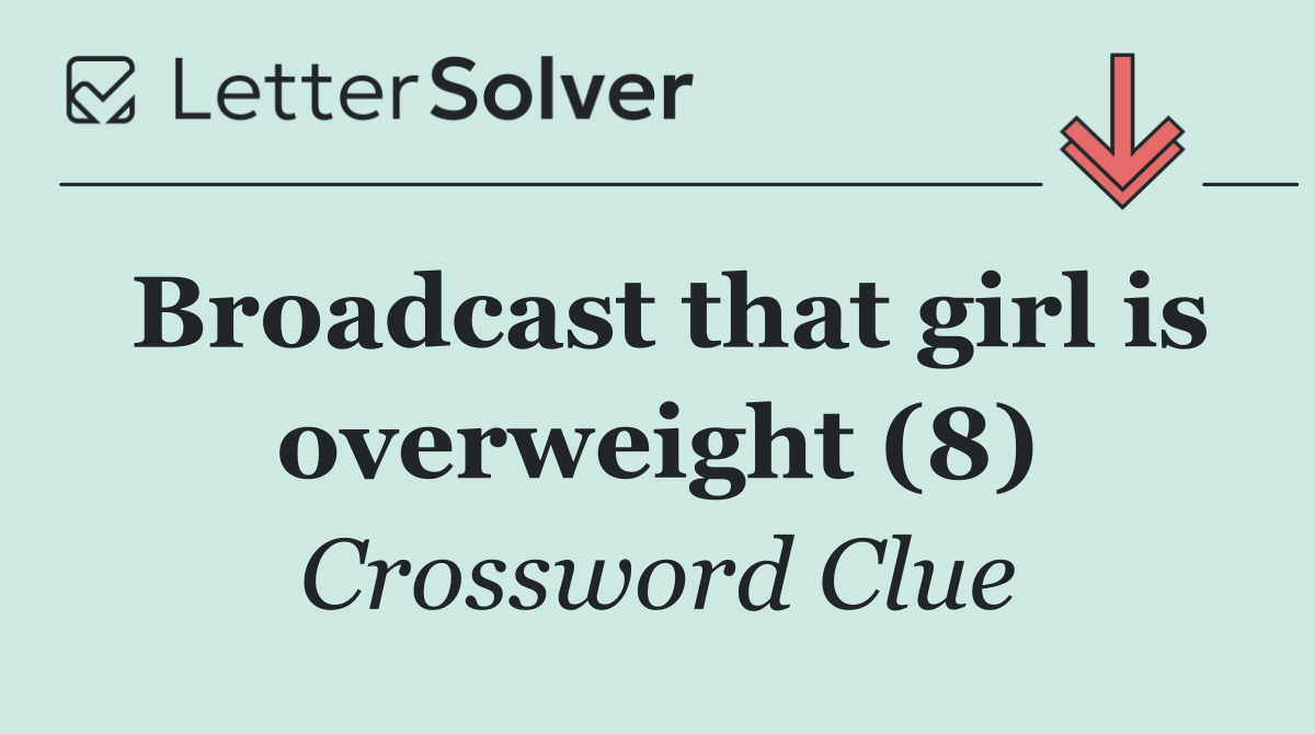 Broadcast that girl is overweight (8)