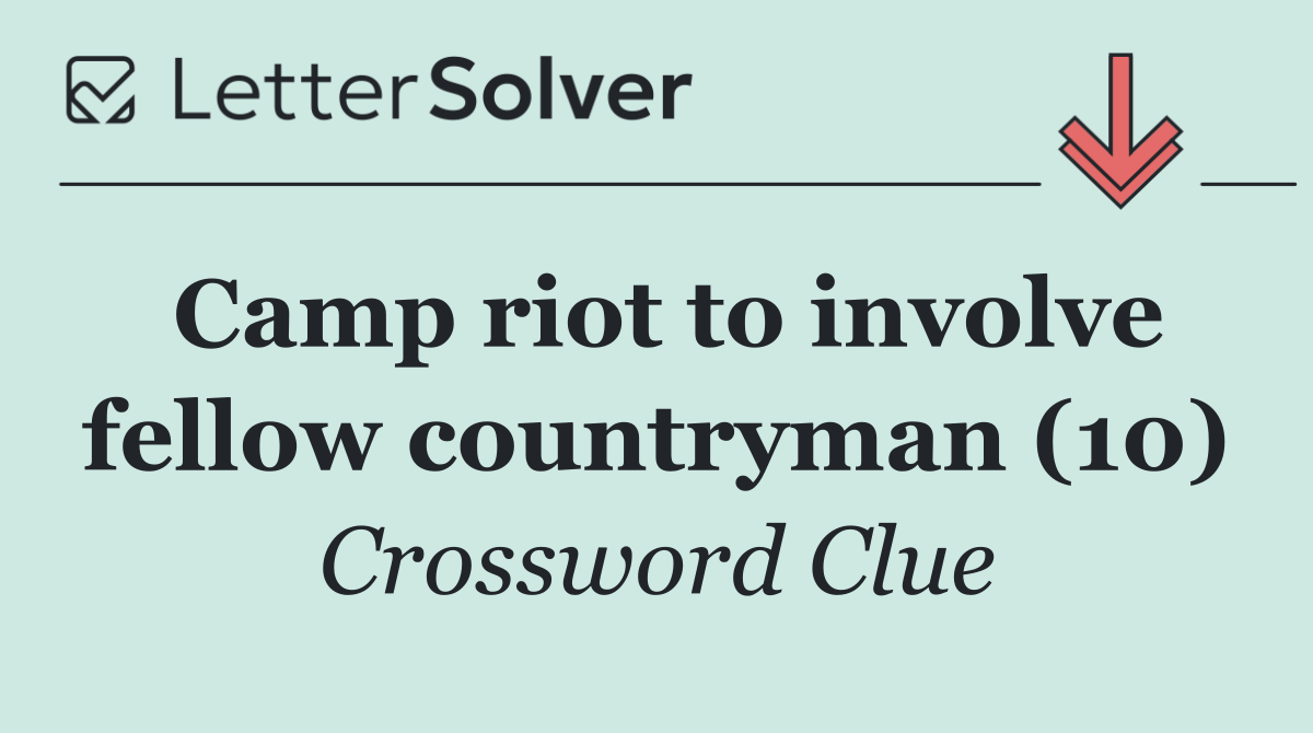 Camp riot to involve fellow countryman (10)