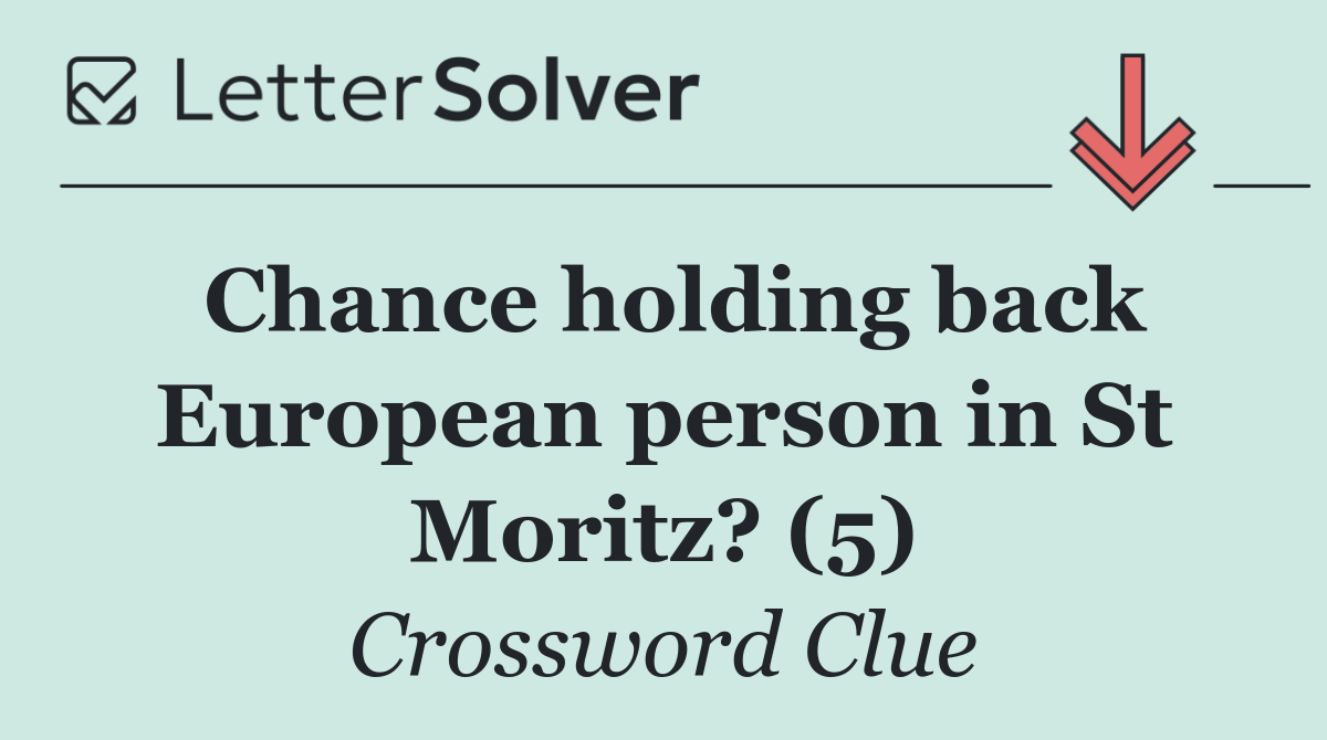 Chance holding back European person in St Moritz? (5)