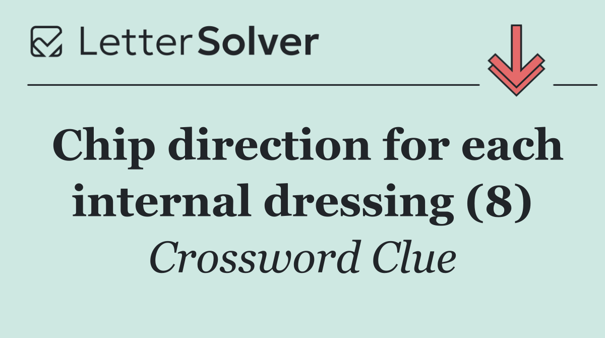 Chip direction for each internal dressing (8)