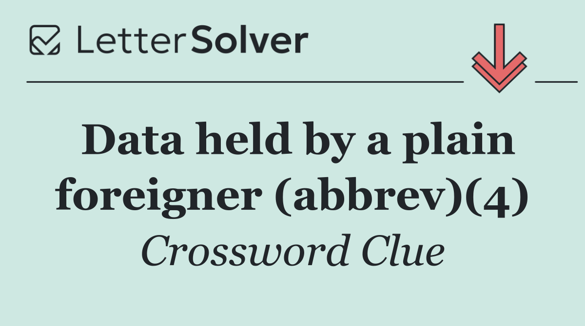 Data held by a plain foreigner (abbrev)(4)