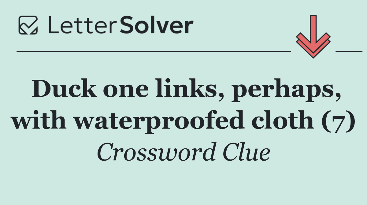Duck one links, perhaps, with waterproofed cloth (7)