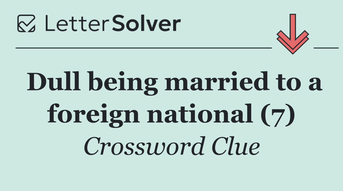 Dull being married to a foreign national (7)
