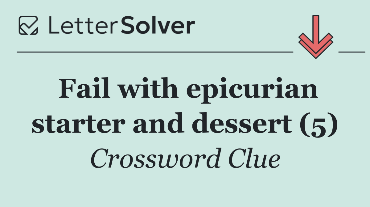 Fail with epicurian starter and dessert (5)