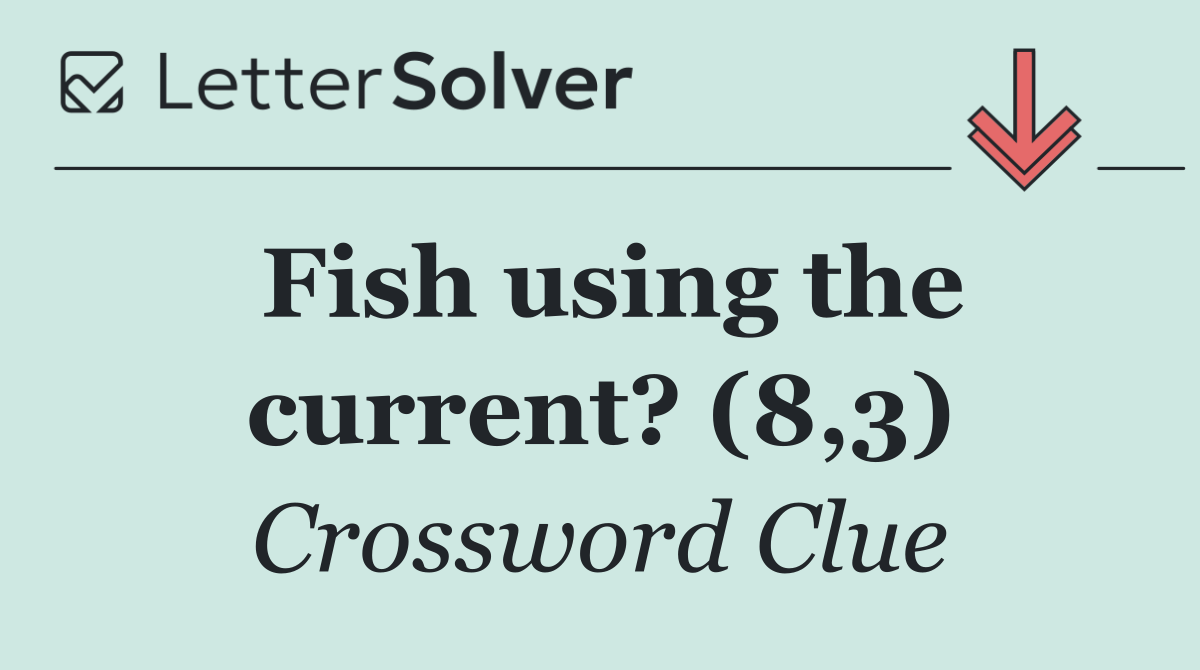 Fish using the current? (8,3)