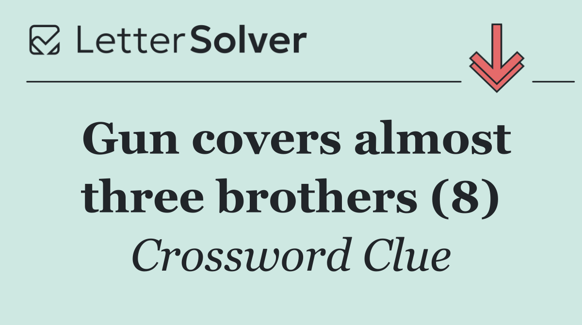 Gun covers almost three brothers (8)