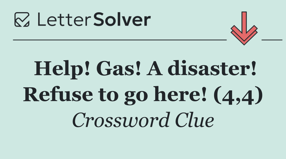 Help! Gas! A disaster! Refuse to go here! (4,4)