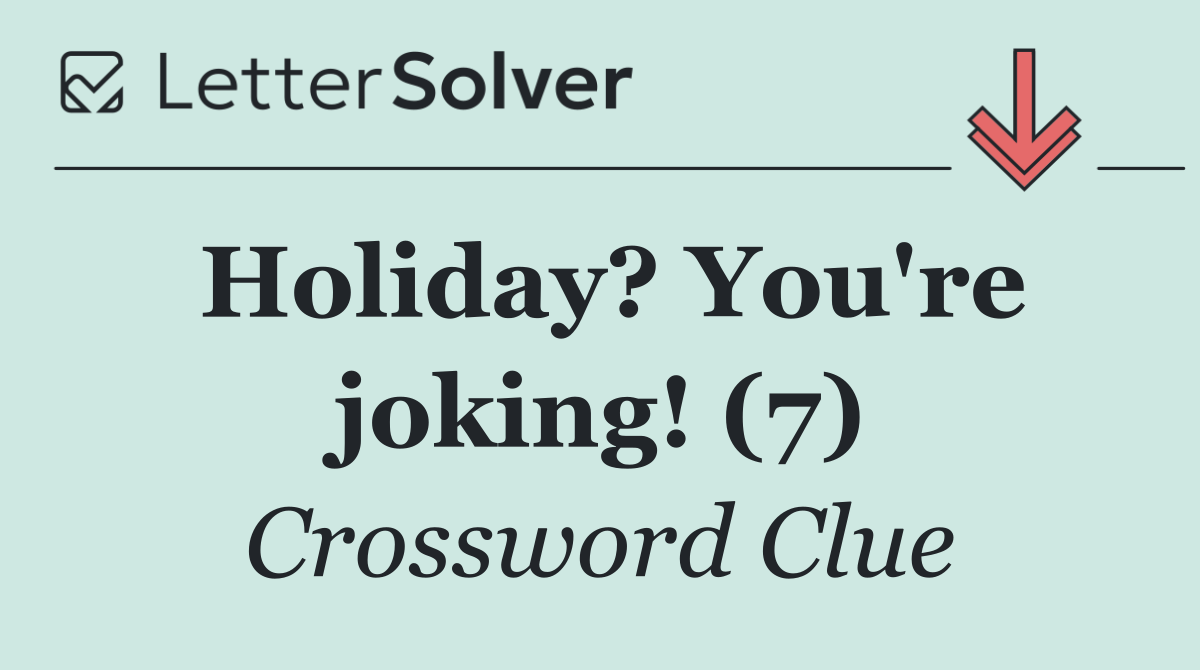 Holiday? You're joking! (7)