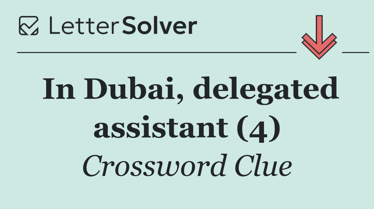 In Dubai, delegated assistant (4)
