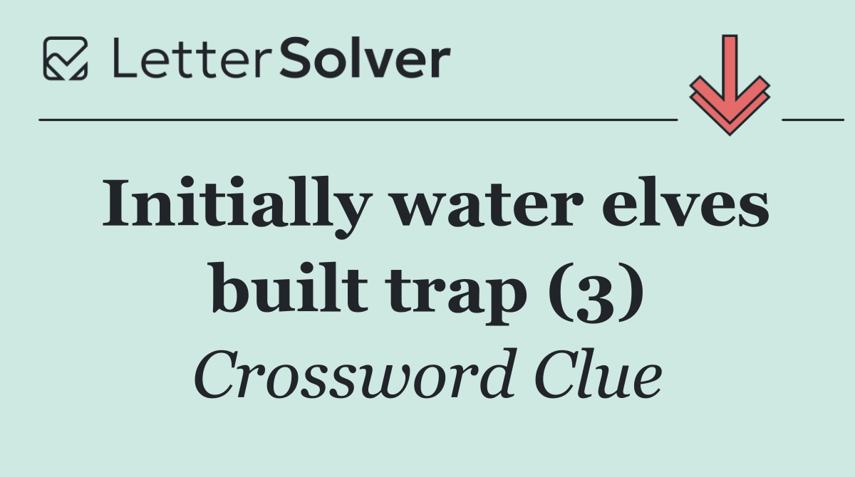 Initially water elves built trap (3)