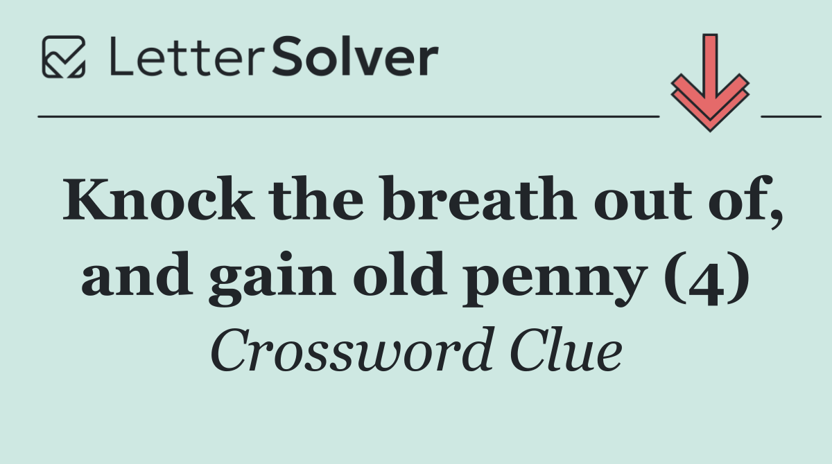 Knock the breath out of, and gain old penny (4)