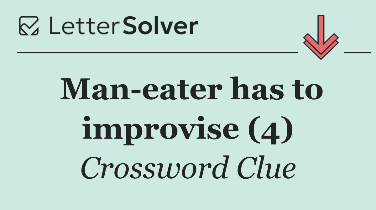 Man eater has to improvise (4)