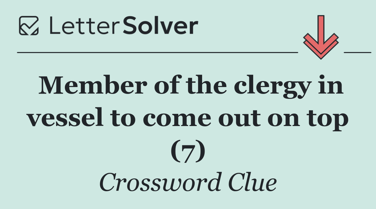 Member of the clergy in vessel to come out on top (7)