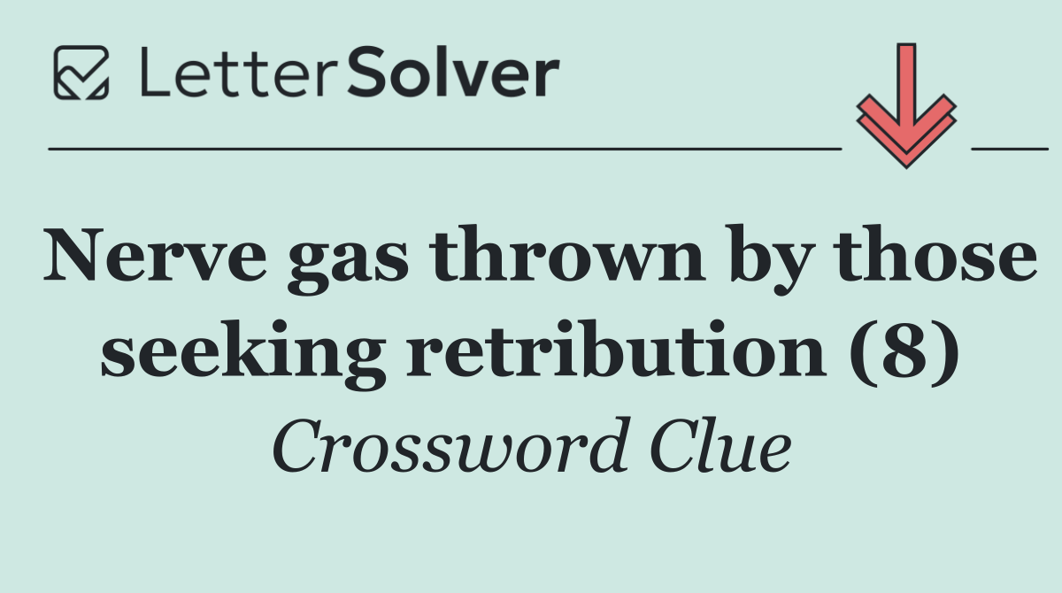 Nerve gas thrown by those seeking retribution (8)
