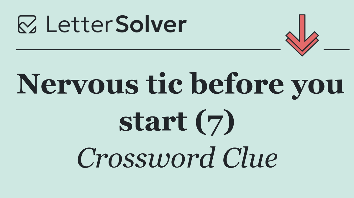 Nervous tic before you start (7)