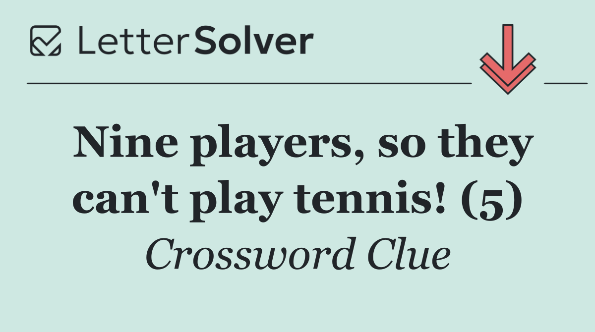 Nine players, so they can't play tennis! (5)