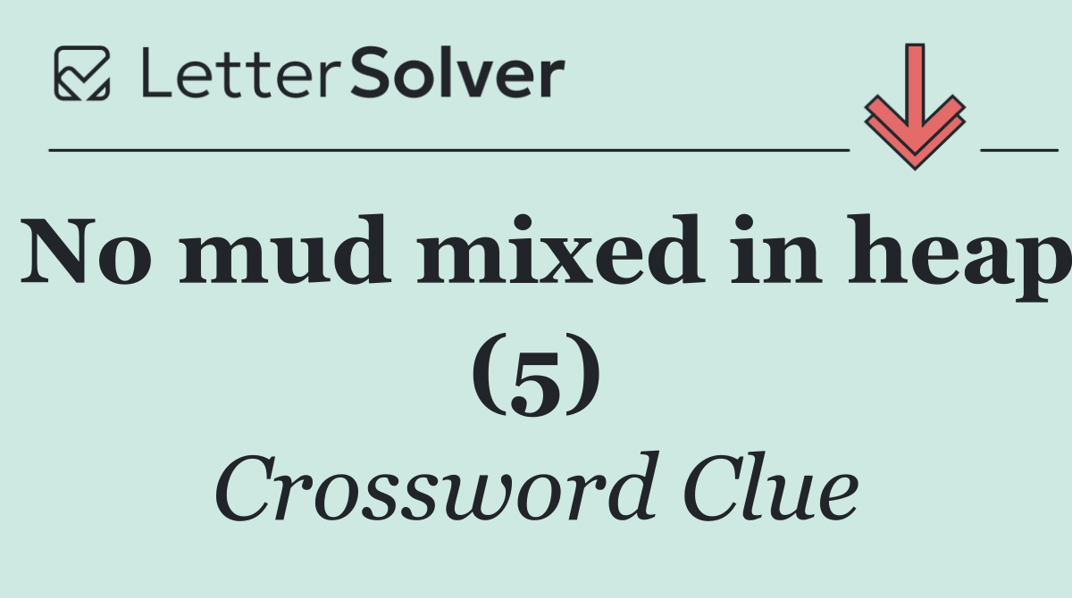 No mud mixed in heap (5)