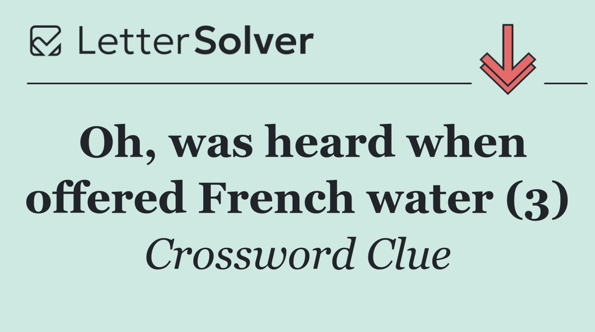 Oh, was heard when offered French water (3)