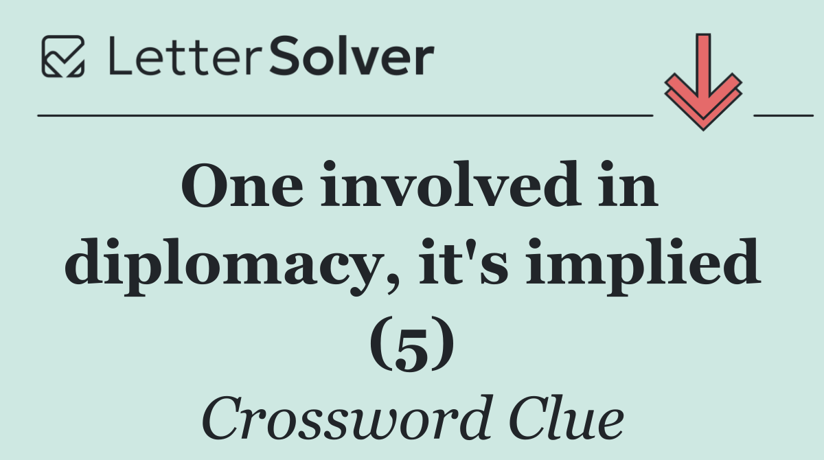 One involved in diplomacy, it's implied (5)